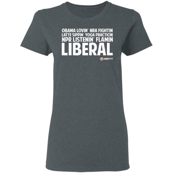 Obama Loving NRA Fighting Latte Sipping Yoga Practicing NPR Listening Flaming Liberal T-Shirts, Hoodies, Sweater