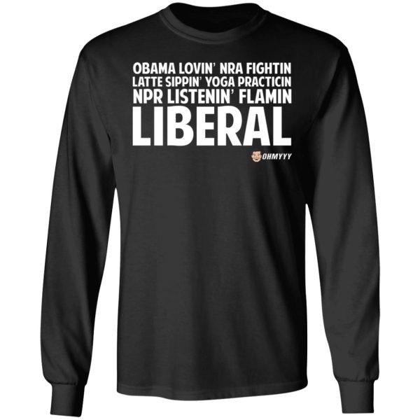 Obama Loving NRA Fighting Latte Sipping Yoga Practicing NPR Listening Flaming Liberal T-Shirts, Hoodies, Sweater