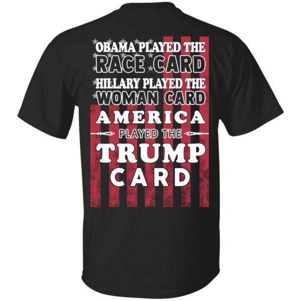 Obama Played The Race Card Hillary Played The Woman Card America Played The Trump Card T-Shirts, Hoodies, Sweatshirt