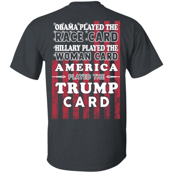 Obama Played The Race Card Hillary Played The Woman Card America Played The Trump Card T-Shirts, Hoodies, Sweatshirt