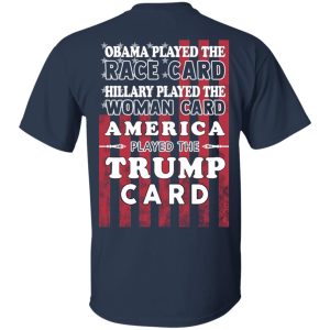 Obama Played The Race Card Hillary Played The Woman Card America Played The Trump Card T Shirts Hoodies Sweatshirt 11