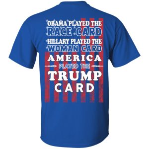 Obama Played The Race Card Hillary Played The Woman Card America Played The Trump Card T Shirts Hoodies Sweatshirt 12
