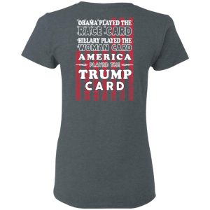 Obama Played The Race Card Hillary Played The Woman Card America Played The Trump Card T Shirts Hoodies Sweatshirt 2