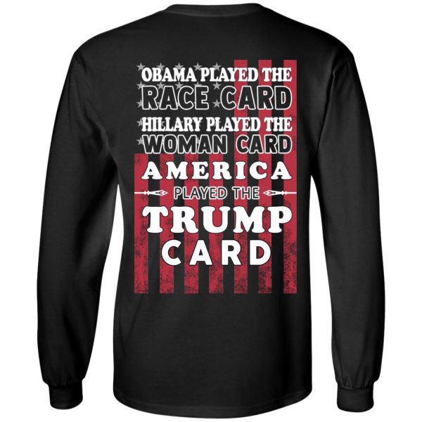 Obama Played The Race Card Hillary Played The Woman Card America Played The Trump Card T-Shirts, Hoodies, Sweatshirt