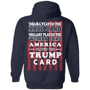 Obama Played The Race Card Hillary Played The Woman Card America Played The Trump Card T Shirts Hoodies Sweatshirt 7