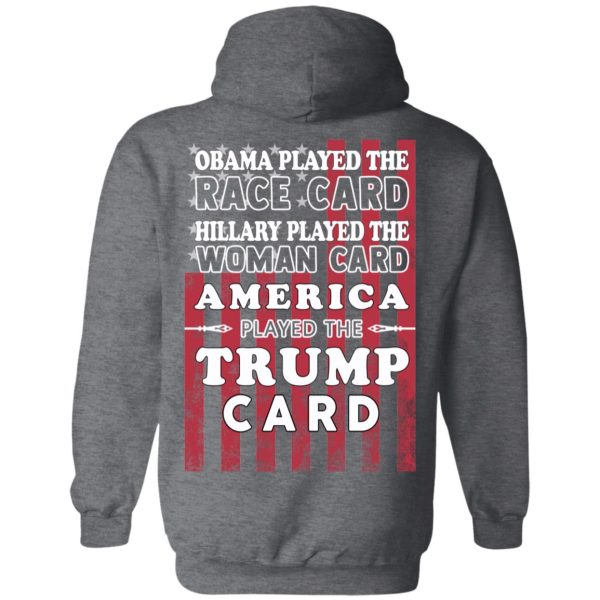 Obama Played The Race Card Hillary Played The Woman Card America Played The Trump Card T-Shirts, Hoodies, Sweatshirt