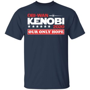 Obi Wan Kenobi 2020 Our Only Hope T Shirts 11