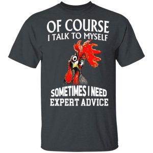 Of Cours I Talk To Myself Sometimes I Need Expert Advice Shirt Of Cours I Talk To Myself Sometimes I Need Expert Advice Shirt