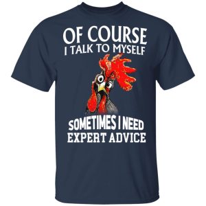 Of Cours I Talk To Myself Sometimes I Need Expert Advice Shirt 2 Of Cours I Talk To Myself Sometimes I Need Expert Advice Shirt 11