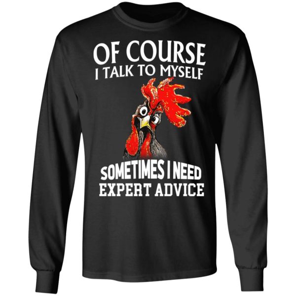 Of Cours I Talk To Myself Sometimes I Need Expert Advice Shirt