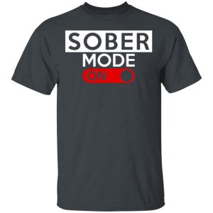 Official Sober Mode On Shirt Official Sober Mode On Shirt
