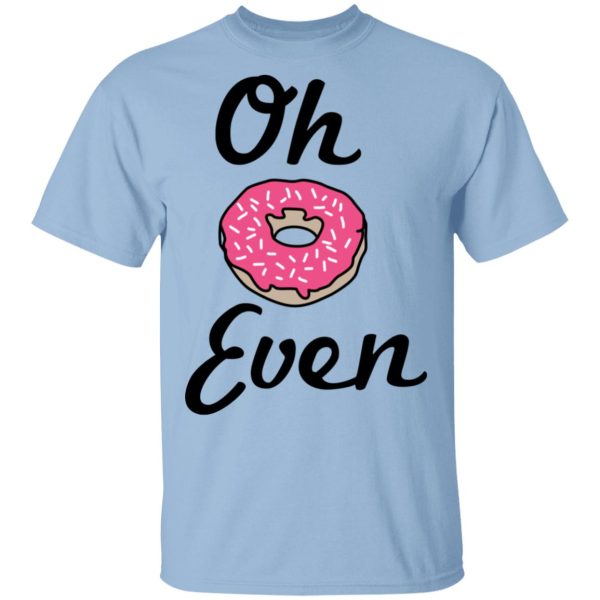 Oh Donut Even T-Shirts