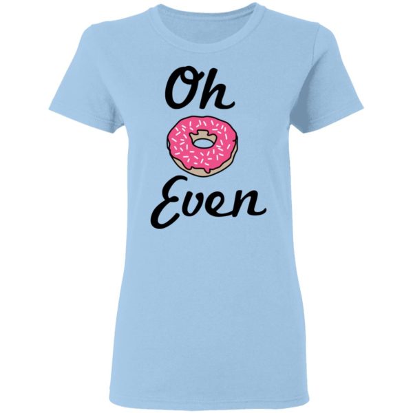 Oh Donut Even T-Shirts