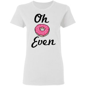 Oh Donut Even T Shirts 11