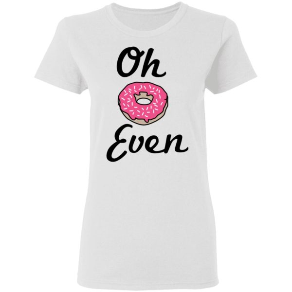 Oh Donut Even T-Shirts