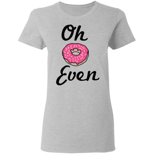 Oh Donut Even T-Shirts