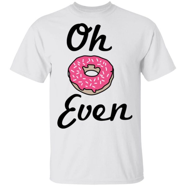 Oh Donut Even T-Shirts