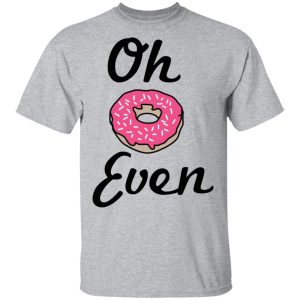 Oh Donut Even T Shirts 9