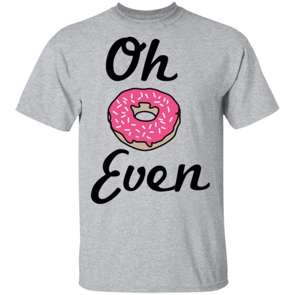 Oh Donut Even T-Shirts