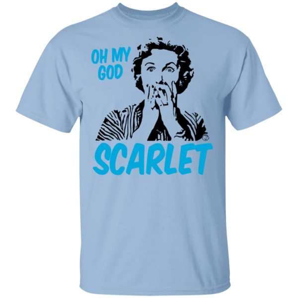 Oh My God Scarlet T-Shirts