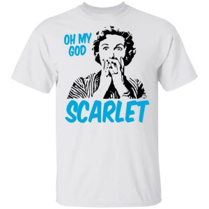Oh My God Scarlet T-Shirts 10 Oh My God Scarlet T Shirts 8