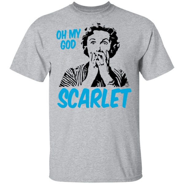 Oh My God Scarlet T-Shirts