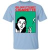 Oh No It&rsquo;s Not Cigarette Shirt