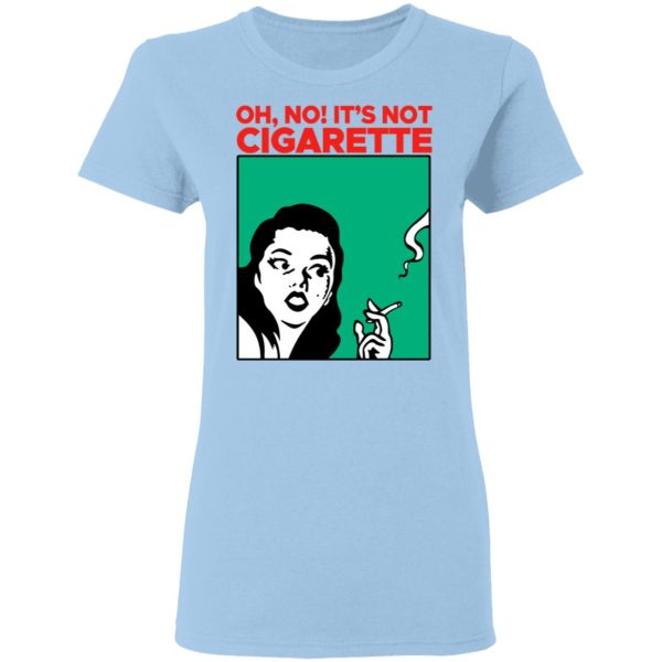 Oh No It’s Not Cigarette Shirt