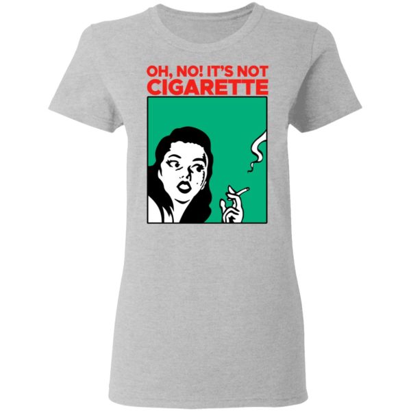 Oh No It’s Not Cigarette Shirt