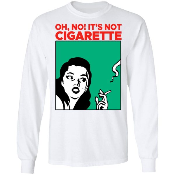 Oh No It’s Not Cigarette Shirt