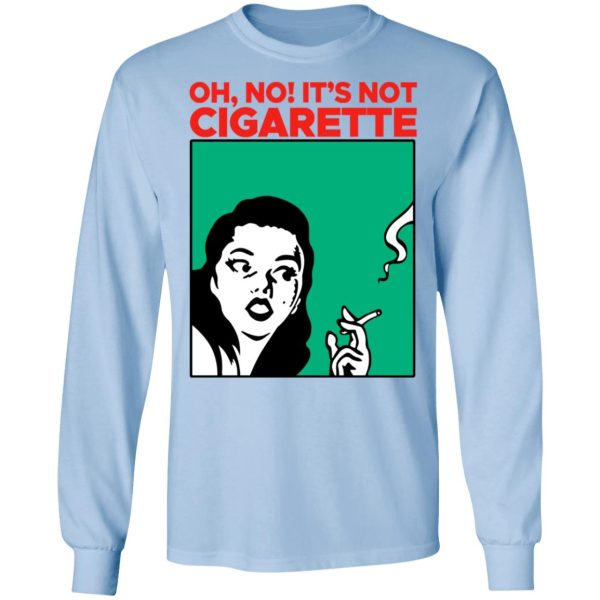 Oh No It’s Not Cigarette Shirt