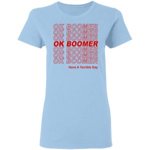 Ok Boomer Have A Terrible Day Shirt Marks End Of Friendly Generational Relations Shirt Ok Boomer Have A Terrible Day Shirt Marks End Of Friendly Generational Relations Shirt