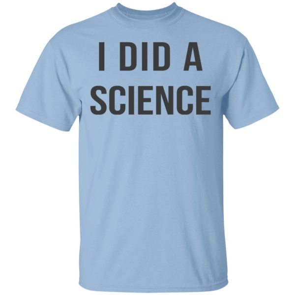 Okay To Be Smart I Did a Science T-Shirts