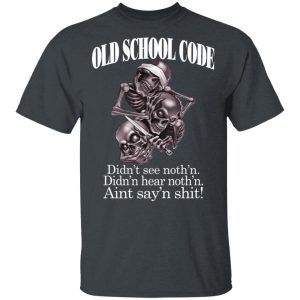 Old School Code Didn’t See Nothing T-Shirts, Hoodies, Sweater Old School Code Didn’t See Nothing T-Shirts, Hoodies, Sweater