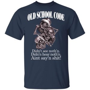 Old School Code Didnt See Nothing T Shirts Hoodies Sweater 11