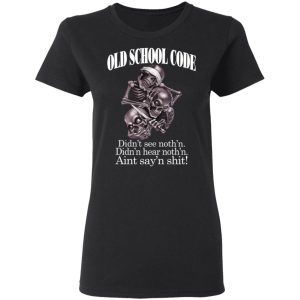 Old School Code Didnt See Nothing T Shirts Hoodies Sweater 13