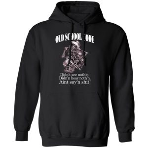 Old School Code Didnt See Nothing T Shirts Hoodies Sweater 6