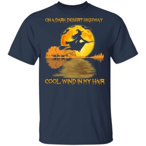 On A Dark Desert Highway Cool Wind In My Hair Halloween Shirt 2 On A Dark Desert Highway Cool Wind In My Hair Halloween Shirt 11