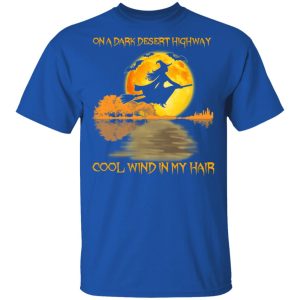 On A Dark Desert Highway Cool Wind In My Hair Halloween Shirt 3 On A Dark Desert Highway Cool Wind In My Hair Halloween Shirt 12