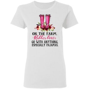 On The Farm Rubber Boots Go With Anything Especially Pajamas T Shirts 11