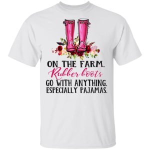 On The Farm Rubber Boots Go With Anything Especially Pajamas T Shirts 8