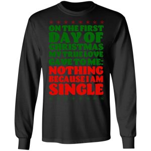 On The First Day Of Christmas My True Love Gave To Me Nothing Because I Am Single T-Shirts, Hoodies, Sweater 8 On The First Day Of Christmas My True Love Gave To Me Nothing Because I Am Single T Shirts Hoodies Sweater 5