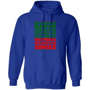 On The First Day Of Christmas My True Love Gave To Me Nothing Because I Am Single T-Shirts, Hoodies, Sweater 12 On The First Day Of Christmas My True Love Gave To Me Nothing Because I Am Single T Shirts Hoodies Sweater 9