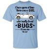 Once A Upon Time There Was A Girl Who Really Loved Bugs It Was Me T-Shirts