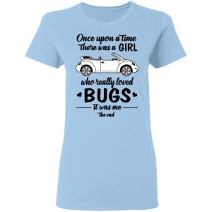 Once A Upon Time There Was A Girl Who Really Loved Bugs It Was Me T-Shirts Once A Upon Time There Was A Girl Who Really Loved Bugs It Was Me T-Shirts
