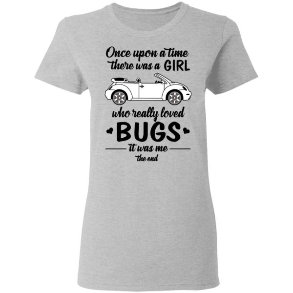 Once A Upon Time There Was A Girl Who Really Loved Bugs It Was Me T-Shirts