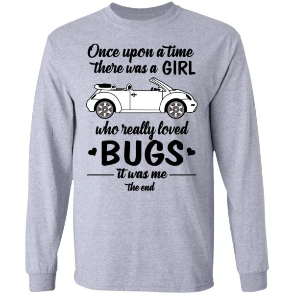 Once A Upon Time There Was A Girl Who Really Loved Bugs It Was Me T-Shirts