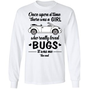 Once A Upon Time There Was A Girl Who Really Loved Bugs It Was Me T Shirts 3