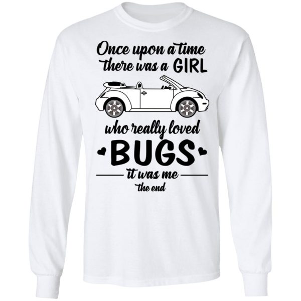 Once A Upon Time There Was A Girl Who Really Loved Bugs It Was Me T-Shirts