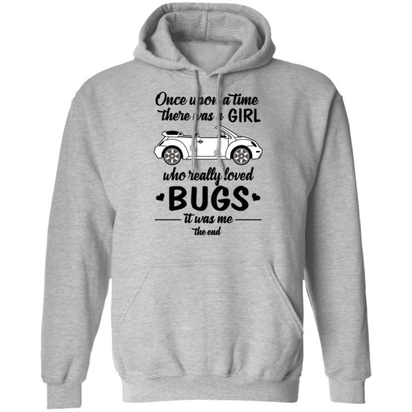 Once A Upon Time There Was A Girl Who Really Loved Bugs It Was Me T-Shirts